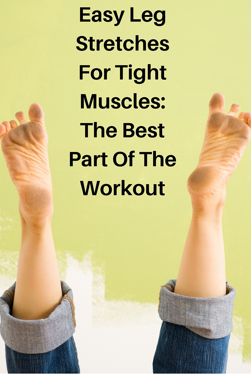 EASY LEG STRETCHES FOR TIGHT MUSCLES THE BEST PART OF THE WORKOUT 