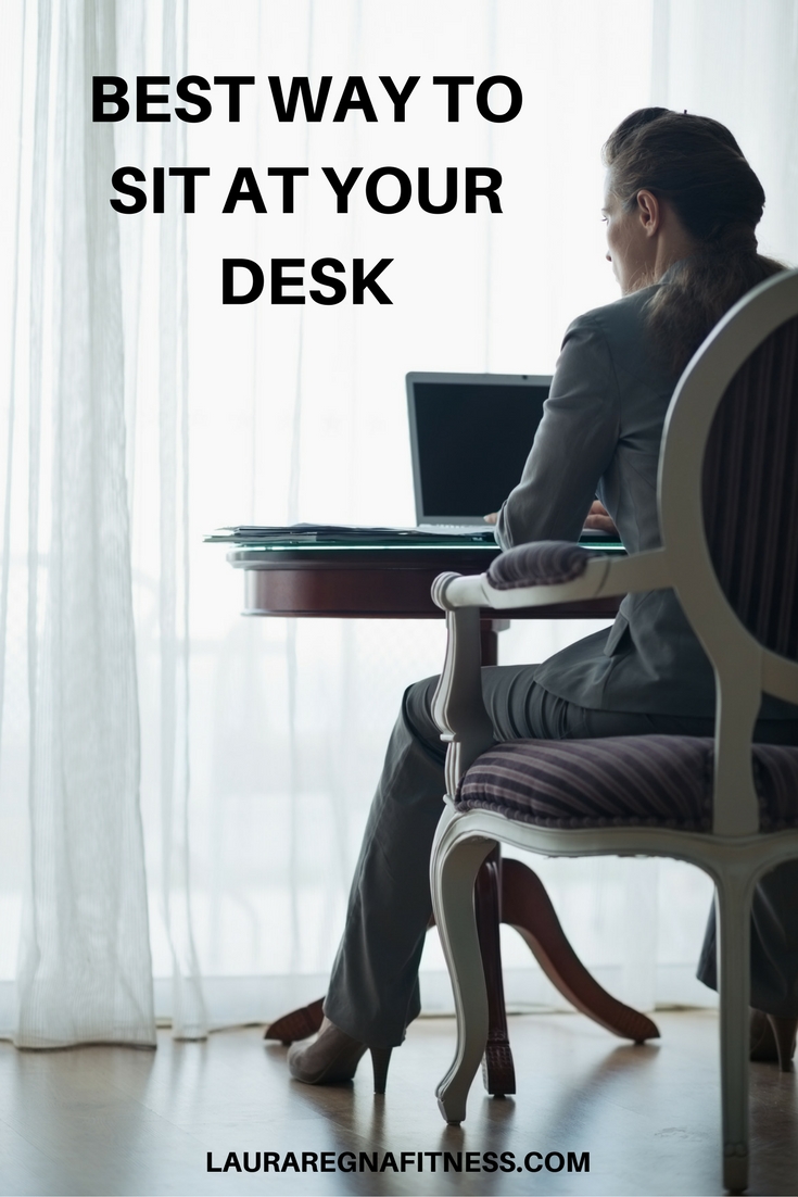 BEST WAY TO SIT AT YOUR DESK - Laura Regna Fitness